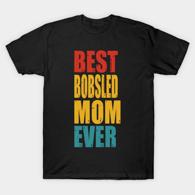 Vintage Best Bobsled Mom Ever T-shirt T-Shirt by garrettbud6